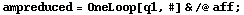ampreduced = OneLoop[q1, #] & /@ aff ;