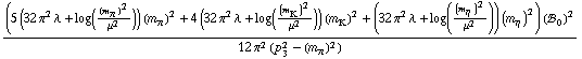 ((5 (32 π^2 λ + log((m _ π^(�   ))^2/μ^2)) (m _ π^(�   ))^2 + 4 (32 π^2 λ + log((m _ K^(�   ))^2/μ^2)) (m _ K^(�   ))^2 + (32 π^2 λ + log((m _ η^(�   ))^2/μ^2)) (m _ η^(�   ))^2) (!, _ 0^(  ))^2)/(12 π^2 (p _ 3^2 - (m _ π^(�   ))^2))