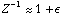 Z^(-1) ~~ 1 + ϵ