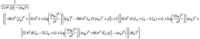 1/(12 π^2 (p _ 3^2 - (m _ π^(�   ))^2)) ((-48 π^2 (f _ ϕ^(�   ))^2 + (32 π^2 λ + log((m _ η^(�   ))^2/μ^2)) (m _ η^(�   ))^2 - 384 π^2 L _ 8^(  ) (3 (m _ π^(�   ))^2 + p _ 3^2) + 3 ((32 π^2 (4 (L _ 4^(  ) + L _ 5^(  ) - 4 L _ 6^(  )) + λ) + log((m _ π^(�   ))^2/μ^2)) (m _ π^(�   ))^2 + (32 π^2 (8 L _ 4^(  ) - 32 L _ 6^(  ) + λ) + log((m _ K^(�   ))^2/μ^2)) (m _ K^(�   ))^2 + 64 π^2 H _ 2^(  ) (p _ 3^2 - (m _ π^(�   ))^2))) (!, _ 0^(  ))^2)