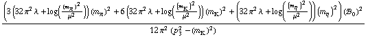 ((3 (32 π^2 λ + log((m _ π^(�   ))^2/μ^2)) (m _ π^(�   ))^2 + 6 (32 π^2 λ + log((m _ K^(�   ))^2/μ^2)) (m _ K^(�   ))^2 + (32 π^2 λ + log((m _ η^(�   ))^2/μ^2)) (m _ η^(�   ))^2) (!, _ 0^(  ))^2)/(12 π^2 (p _ 3^2 - (m _ K^(�   ))^2))