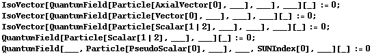 IsoVector[QuantumField[Particle[AxialVector[0], ___], ___], ___][_] := 0 ;  IsoVector[QuantumField[Particle[Vector[0], ___], ___], ___][_] := 0 ;  IsoVector[QuantumField[Particle[Scalar[1 | 2], ___], ___], ___][_] := 0 ;  QuantumField[Particle[Scalar[1 | 2], ___], ___][_] := 0 ;  QuantumField[___, Particle[PseudoScalar[0], ___], ___, SUNIndex[0], ___][_] := 0 
