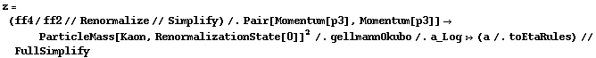 z = (ff4/ff2 // Renormalize // Simplify) /. Pair[Momentum[p3], Momentum[p3]] -> ParticleMass[Kaon, RenormalizationState[0]]^2 /. gellmannOkubo /. a_Log :> (a /. toEtaRules) // FullSimplify