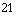 21
