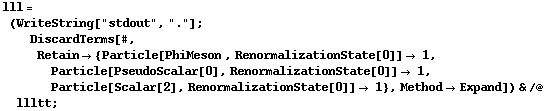 lll = (WriteString["stdout", "."] ; DiscardTerms[#, Retain -> {Particle[PhiMeson , RenormalizationState[0]] -> 1, Particle[PseudoScalar[0], RenormalizationState[0]] -> 1, Particle[Scalar[2], RenormalizationState[0]] -> 1}, Method -> Expand]) & /@ llltt ;