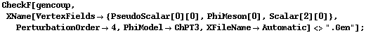 CheckF[gencoup, XName[VertexFields -> {PseudoScalar[0][0], PhiMeson[0], Scalar[2][0]}, PerturbationOrder -> 4, PhiModel -> ChPT3, XFileName -> Automatic] <> ".Gen"] ;