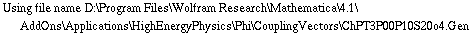 Using file name D:\\Program Files\\Wolfram Research\\Mathematica\\4.1\\AddOns\\Applications\\HighEnergyPhysics\\Phi\\CouplingVectors\\ChPT3P00P10S20o4.Gen