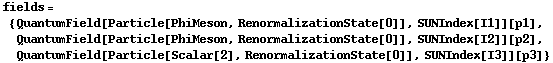 fields = {QuantumField[Particle[PhiMeson, RenormalizationState[0]], SUNIndex[I1]][p1], QuantumField[Particle[PhiMeson, RenormalizationState[0]], SUNIndex[I2]][p2], QuantumField[Particle[Scalar[2], RenormalizationState[0]], SUNIndex[I3]][p3]}