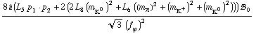 (8 i (L _ 5^(  ) p _ 1  &middot;  p _ 2 + 2 (2 L _ 8^(  ) (m _ K^0^(�   ))^2 + L _ 6^(  ) ((m _ π^(�   ))^2 + (m _ K^+^(�   ))^2 + (m _ K^0^(�   ))^2))) !, _ 0^(  ))/(3^(1/2) (f _ ϕ^(�   ))^2)