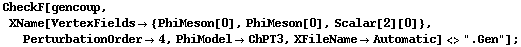 CheckF[gencoup, XName[VertexFields -> {PhiMeson[0], PhiMeson[0], Scalar[2][0]}, PerturbationOrder -> 4, PhiModel -> ChPT3, XFileName -> Automatic] <> ".Gen"] ;