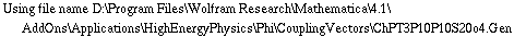 Using file name D:\\Program Files\\Wolfram Research\\Mathematica\\4.1\\AddOns\\Applications\\HighEnergyPhysics\\Phi\\CouplingVectors\\ChPT3P10P10S20o4.Gen