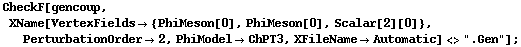 CheckF[gencoup, XName[VertexFields -> {PhiMeson[0], PhiMeson[0], Scalar[2][0]}, PerturbationOrder -> 2, PhiModel -> ChPT3, XFileName -> Automatic] <> ".Gen"] ;