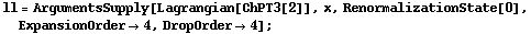 ll = ArgumentsSupply[Lagrangian[ChPT3[2]], x, RenormalizationState[0], ExpansionOrder -> 4, DropOrder -> 4] ;