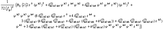 1/(72 (f _ ϕ^(�   ))^2) (!, _ 0^(  ) (2 (2 s^( )^0 (ϕ^( )^k2)^2 + d _ (k2 k3 k4)^(3) ϕ^( )^k3 s^( )^k4 ϕ^( )^k2 + d _ (k2 k3 k4)^(3) ϕ^( )^k3 ϕ^( )^k4 s^( )^k2) (ϕ^( )^k1)^2 + ϕ^( )^k2 ϕ^( )^k3 ϕ^( )^k4 (6 d _ (k1 k2 k5)^(3) d _ (k3 k4 k5)^(3) s^( )^0 + 4 d _ (k1 k2 k3)^(3) s^( )^k4 + 3 (d _ (k1 k2 k7)^(3) (i d _ (k4 k5 k6)^(3) f _ (k3 k6 k7)^(3) + d _ (k3 k6 k7)^(3) (d _ (k4 k5 k6)^(3) + i f _ (k4 k5 k6)^(3))) + d _ (k1 k2 k6)^(3) f _ (k3 k6 k7)^(3) f _ (k4 k5 k7)^(3)) s^( )^k5) ϕ^( )^k1 + 3 d _ (k4 k5 k6)^(3) (d _ (k1 k2 k7)^(3) + i f _ (k1 k2 k7)^(3)) (d _ (k3 k6 k7)^(3) + i f _ (k3 k6 k7)^(3)) ϕ^( )^k2 ϕ^( )^k3 ϕ^( )^k4 ϕ^( )^k5 s^( )^k1))
