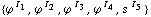 {ϕ^( )^I _ 1, ϕ^( )^I _ 2, ϕ^( )^I _ 3, ϕ^( )^I _ 4, s^( )^I _ 5}
