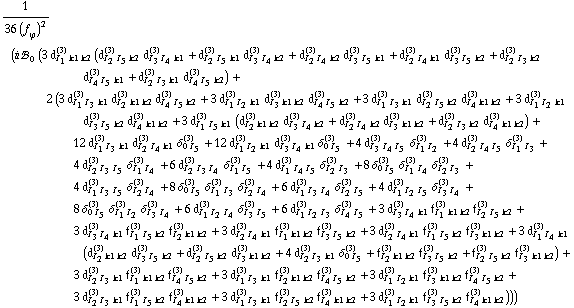 1/(36 (f _ ϕ^(�   ))^2) (i !, _ 0^(  ) (3 d _ (I _ 1 k1 k2)^(3) (d _ (I _ 2 I _ 5 k2)^(3) d _ (I _ 3 I _ 4 k1)^(3) + d _ (I _ 2 I _ 5 k1)^(3) d _ (I _ 3 I _ 4 k2)^(3) + d _ (I _ 2 I _ 4 k2)^(3) d _ (I _ 3 I _ 5 k1)^(3) + d _ (I _ 2 I _ 4 k1)^(3) d _ (I _ 3 I _ 5 k2)^(3) + d _ (I _ 2 I _ 3 k2)^(3) d _ (I _ 4 I _ 5 k1)^(3) + d _ (I _ 2 I _ 3 k1)^(3) d _ (I _ 4 I _ 5 k2)^(3)) + 2 (3 d _ (I _ 1 I _ 3 k1)^(3) d _ (I _ 2 k1 k2)^(3) d _ (I _ 4 I _ 5 k2)^(3) + 3 d _ (I _ 1 I _ 2 k1)^(3) d _ (I _ 3 k1 k2)^(3) d _ (I _ 4 I _ 5 k2)^(3) + 3 d _ (I _ 1 I _ 3 k1)^(3) d _ (I _ 2 I _ 5 k2)^(3) d _ (I _ 4 k1 k2)^(3) + 3 d _ (I _ 1 I _ 2 k1)^(3) d _ (I _ 3 I _ 5 k2)^(3) d _ (I _ 4 k1 k2)^(3) + 3 d _ (I _ 1 I _ 5 k1)^(3) (d _ (I _ 2 k1 k2)^(3) d _ (I _ 3 I _ 4 k2)^(3) + d _ (I _ 2 I _ 4 k2)^(3) d _ (I _ 3 k1 k2)^(3) + d _ (I _ 2 I _ 3 k2)^(3) d _ (I _ 4 k1 k2)^(3)) + 12 d _ (I _ 1 I _ 3 k1)^(3) d _ (I _ 2 I _ 4 k1)^(3) δ _ (0 I _ 5)^(3) + 12 d _ (I _ 1 I _ 2 k1)^(3) d _ (I _ 3 I _ 4 k1)^(3) δ _ (0 I _ 5)^(3) + 4 d _ (I _ 3 I _ 4 I _ 5)^(3) δ _ (I _ 1 I _ 2)^(3) + 4 d _ (I _ 2 I _ 4 I _ 5)^(3) δ _ (I _ 1 I _ 3)^(3) + 4 d _ (I _ 2 I _ 3 I _ 5)^(3) δ _ (I _ 1 I _ 4)^(3) + 6 d _ (I _ 2 I _ 3 I _ 4)^(3) δ _ (I _ 1 I _ 5)^(3) + 4 d _ (I _ 1 I _ 4 I _ 5)^(3) δ _ (I _ 2 I _ 3)^(3) + 8 δ _ (0 I _ 5)^(3) δ _ (I _ 1 I _ 4)^(3) δ _ (I _ 2 I _ 3)^(3) + 4 d _ (I _ 1 I _ 3 I _ 5)^(3) δ _ (I _ 2 I _ 4)^(3) + 8 δ _ (0 I _ 5)^(3) δ _ (I _ 1 I _ 3)^(3) δ _ (I _ 2 I _ 4)^(3) + 6 d _ (I _ 1 I _ 3 I _ 4)^(3) δ _ (I _ 2 I _ 5)^(3) + 4 d _ (I _ 1 I _ 2 I _ 5)^(3) δ _ (I _ 3 I _ 4)^(3) + 8 δ _ (0 I _ 5)^(3) δ _ (I _ 1 I _ 2)^(3) δ _ (I _ 3 I _ 4)^(3) + 6 d _ (I _ 1 I _ 2 I _ 4)^(3) δ _ (I _ 3 I _ 5)^(3) + 6 d _ (I _ 1 I _ 2 I _ 3)^(3) δ _ (I _ 4 I _ 5)^(3) + 3 d _ (I _ 3 I _ 4 k1)^(3) f _ (I _ 1 k1 k2)^(3) f _ (I _ 2 I _ 5 k2)^(3) + 3 d _ (I _ 3 I _ 4 k1)^(3) f _ (I _ 1 I _ 5 k2)^(3) f _ (I _ 2 k1 k2)^(3) + 3 d _ (I _ 2 I _ 4 k1)^(3) f _ (I _ 1 k1 k2)^(3) f _ (I _ 3 I _ 5 k2)^(3) + 3 d _ (I _ 2 I _ 4 k1)^(3) f _ (I _ 1 I _ 5 k2)^(3) f _ (I _ 3 k1 k2)^(3) + 3 d _ (I _ 1 I _ 4 k1)^(3) (d _ (I _ 2 k1 k2)^(3) d _ (I _ 3 I _ 5 k2)^(3) + d _ (I _ 2 I _ 5 k2)^(3) d _ (I _ 3 k1 k2)^(3) + 4 d _ (I _ 2 I _ 3 k1)^(3) δ _ (0 I _ 5)^(3) + f _ (I _ 2 k1 k2)^(3) f _ (I _ 3 I _ 5 k2)^(3) + f _ (I _ 2 I _ 5 k2)^(3) f _ (I _ 3 k1 k2)^(3)) + 3 d _ (I _ 2 I _ 3 k1)^(3) f _ (I _ 1 k1 k2)^(3) f _ (I _ 4 I _ 5 k2)^(3) + 3 d _ (I _ 1 I _ 3 k1)^(3) f _ (I _ 2 k1 k2)^(3) f _ (I _ 4 I _ 5 k2)^(3) + 3 d _ (I _ 1 I _ 2 k1)^(3) f _ (I _ 3 k1 k2)^(3) f _ (I _ 4 I _ 5 k2)^(3) + 3 d _ (I _ 2 I _ 3 k1)^(3) f _ (I _ 1 I _ 5 k2)^(3) f _ (I _ 4 k1 k2)^(3) + 3 d _ (I _ 1 I _ 3 k1)^(3) f _ (I _ 2 I _ 5 k2)^(3) f _ (I _ 4 k1 k2)^(3) + 3 d _ (I _ 1 I _ 2 k1)^(3) f _ (I _ 3 I _ 5 k2)^(3) f _ (I _ 4 k1 k2)^(3))))