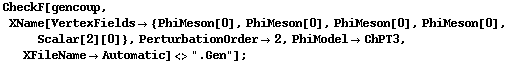 CheckF[gencoup, XName[VertexFields -> {PhiMeson[0], PhiMeson[0], PhiMeson[0], PhiMeson[0], Scalar[2][0]}, PerturbationOrder -> 2, PhiModel -> ChPT3, XFileName -> Automatic] <> ".Gen"] ;