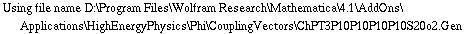 Using file name D:\\Program Files\\Wolfram Research\\Mathematica\\4.1\\AddOns\\Applications\\HighEnergyPhysics\\Phi\\CouplingVectors\\ChPT3P10P10P10P10S20o2.Gen