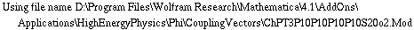 Using file name D:\\Program Files\\Wolfram Research\\Mathematica\\4.1\\AddOns\\Applications\\HighEnergyPhysics\\Phi\\CouplingVectors\\ChPT3P10P10P10P10S20o2.Mod