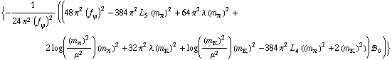 {-1/(24 π^2 (f _ ϕ^(�   ))^2) ((48 π^2 (f _ ϕ^(�   ))^2 - 384 π^2 L _ 5^(  ) (m _ π^(�   ))^2 + 64 π^2 λ (m _ π^(�   ))^2 + 2 log((m _ π^(�   ))^2/μ^2) (m _ π^(�   ))^2 + 32 π^2 λ (m _ K^(�   ))^2 + log((m _ K^(�   ))^2/μ^2) (m _ K^(�   ))^2 - 384 π^2 L _ 4^(  ) ((m _ π^(�   ))^2 + 2 (m _ K^(�   ))^2)) !, _ 0^(  ))}