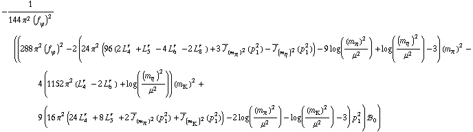 -1/(144 π^2 (f _ ϕ^(�   ))^2) ((288 π^2 (f _ ϕ^(�   ))^2 - 2 (24 π^2 (96 (2 L _ 4^(r  ) + L _ 5^(r  ) - 4 L _ 6^(r  ) - 2 L _ 8^(r  )) + 3 Overscript[J, _] _ (m _ π^(�   ))^2(p _ 1^2) - Overscript[J, _] _ (m _ η^(�   ))^2(p _ 1^2)) - 9 log((m _ π^(�   ))^2/μ^2) + log((m _ η^(�   ))^2/μ^2) - 3) (m _ π^(�   ))^2 - 4 (1152 π^2 (L _ 4^(r  ) - 2 L _ 6^(r  )) + log((m _ η^(�   ))^2/μ^2)) (m _ K^(�   ))^2 + 9 (16 π^2 (24 L _ 4^(r  ) + 8 L _ 5^(r  ) + 2 Overscript[J, _] _ (m _ π^(�   ))^2(p _ 1^2) + Overscript[J, _] _ (m _ K^(�   ))^2(p _ 1^2)) - 2 log((m _ π^(�   ))^2/μ^2) - log((m _ K^(�   ))^2/μ^2) - 3) p _ 1^2) !, _ 0^(  ))