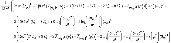 1/(12 π^2) ((96 π^2 (f _ ϕ^(�   ))^2 + 2 (8 π^2 (Overscript[J, _] _ (m _ η^(�   ))^2(p _ 1^2) - 3 (16 (5 L _ 4^(r  ) + 3 L _ 5^(r  ) - 12 L _ 6^(r  ) - 8 L _ 8^(r  )) + Overscript[J, _] _ (m _ π^(�   ))^2(p _ 1^2))) + 1) (m _ π^(�   ))^2 - 2 (1536 π^2 (L _ 4^(r  ) - 3 L _ 6^(r  )) + 3 log((m _ K^(�   ))^2/μ^2) + 2 log((m _ η^(�   ))^2/μ^2)) (m _ K^(�   ))^2 + 3 (16 π^2 (24 L _ 4^(r  ) + 8 L _ 5^(r  ) + 2 Overscript[J, _] _ (m _ π^(�   ))^2(p _ 1^2) + Overscript[J, _] _ (m _ K^(�   ))^2(p _ 1^2)) - 2 log((m _ π^(�   ))^2/μ^2) - log((m _ K^(�   ))^2/μ^2) - 3) p _ 1^2) (!, _ 0^(  ))^3)