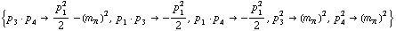 {p _ 3  &middot;  p _ 4 -> p _ 1^2/2 - (m _ π^(�   ))^2, p _ 1  &middot;  p _ 3 -> -p _ 1^2/2, p _ 1  &middot;  p _ 4 -> -p _ 1^2/2, p _ 3^2 -> (m _ π^(�   ))^2, p _ 4^2 -> (m _ π^(�   ))^2}