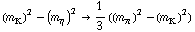 (m _ K^(�   ))^2 - (m _ η^(�   ))^2 -> 1/3 ((m _ π^(�   ))^2 - (m _ K^(�   ))^2)