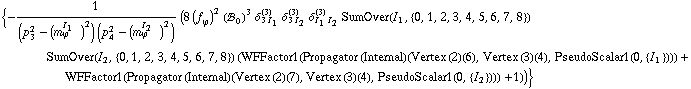 {-1/((p _ 3^2 - (m _ ϕ^(I _ 1   ))^2) (p _ 4^2 - (m _ ϕ^(I _ 2   ))^2)) (8 (f _ ϕ^(�   ))^2 (!, _ 0^(  ))^3 δ _ (3 I _ 1)^(3) δ _ (3 I _ 2)^(3) δ _ (I _ 1 I _ 2)^(3) SumOver(I _ 1, {0, 1, 2, 3, 4, 5, 6, 7, 8}) SumOver(I _ 2, {0, 1, 2, 3, 4, 5, 6, 7, 8}) (WFFactor1(Propagator (Internal)  (Vertex (2)  (6), Vertex (3)  (4), PseudoScalar1(0, {I _ 1}))) + WFFactor1(Propagator (Internal)  (Vertex (2)  (7), Vertex (3)  (4), PseudoScalar1(0, {I _ 2}))) + 1))}