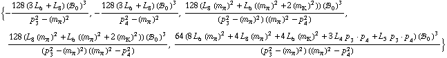 {-(128 (3 L _ 6^(  ) + L _ 8^(  )) (!, _ 0^(  ))^3)/(p _ 3^2 - (m _ π^(�   ))^2), -(128 (3 L _ 6^(  ) + L _ 8^(  )) (!, _ 0^(  ))^3)/(p _ 4^2 - (m _ π^(�   ))^2), (128 (L _ 8^(  ) (m _ π^(�   ))^2 + L _ 6^(  ) ((m _ π^(�   ))^2 + 2 (m _ K^(�   ))^2)) (!, _ 0^(  ))^3)/((p _ 3^2 - (m _ π^(�   ))^2) ((m _ π^(�   ))^2 - p _ 4^2)), (128 (L _ 8^(  ) (m _ π^(�   ))^2 + L _ 6^(  ) ((m _ π^(�   ))^2 + 2 (m _ K^(�   ))^2)) (!, _ 0^(  ))^3)/((p _ 3^2 - (m _ π^(�   ))^2) ((m _ π^(�   ))^2 - p _ 4^2)), (64 (8 L _ 6^(  ) (m _ π^(�   ))^2 + 4 L _ 8^(  ) (m _ π^(�   ))^2 + 4 L _ 6^(  ) (m _ K^(�   ))^2 + 3 L _ 4^(  ) p _ 3  &middot;  p _ 4 + L _ 5^(  ) p _ 3  &middot;  p _ 4) (!, _ 0^(  ))^3)/((p _ 3^2 - (m _ π^(�   ))^2) ((m _ π^(�   ))^2 - p _ 4^2))}