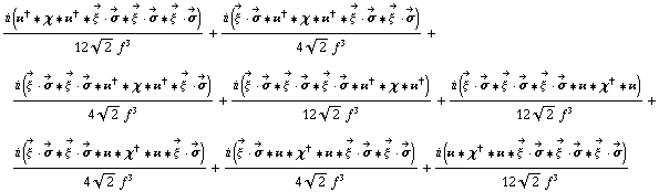 (i (��^† '6 χ '6 ��^† '6 Overscript[ξ^( ), ->] &middot; Overscript[σ, ->] '6 Overscript[ξ^( ), ->] &middot; Overscript[σ, ->] '6 Overscript[ξ^( ), ->] &middot; Overscript[σ, ->]))/(12 2^(1/2) f^3) + (i (Overscript[ξ^( ), ->] &middot; Overscript[σ, ->] '6 ��^† '6 χ '6 ��^† '6 Overscript[ξ^( ), ->] &middot; Overscript[σ, ->] '6 Overscript[ξ^( ), ->] &middot; Overscript[σ, ->]))/(4 2^(1/2) f^3) + (i (Overscript[ξ^( ), ->] &middot; Overscript[σ, ->] '6 Overscript[ξ^( ), ->] &middot; Overscript[σ, ->] '6 ��^† '6 χ '6 ��^† '6 Overscript[ξ^( ), ->] &middot; Overscript[σ, ->]))/(4 2^(1/2) f^3) + (i (Overscript[ξ^( ), ->] &middot; Overscript[σ, ->] '6 Overscript[ξ^( ), ->] &middot; Overscript[σ, ->] '6 Overscript[ξ^( ), ->] &middot; Overscript[σ, ->] '6 ��^† '6 χ '6 ��^†))/(12 2^(1/2) f^3) + (i (Overscript[ξ^( ), ->] &middot; Overscript[σ, ->] '6 Overscript[ξ^( ), ->] &middot; Overscript[σ, ->] '6 Overscript[ξ^( ), ->] &middot; Overscript[σ, ->] '6 �� '6 χ^† '6 ��))/(12 2^(1/2) f^3) + (i (Overscript[ξ^( ), ->] &middot; Overscript[σ, ->] '6 Overscript[ξ^( ), ->] &middot; Overscript[σ, ->] '6 �� '6 χ^† '6 �� '6 Overscript[ξ^( ), ->] &middot; Overscript[σ, ->]))/(4 2^(1/2) f^3) + (i (Overscript[ξ^( ), ->] &middot; Overscript[σ, ->] '6 �� '6 χ^† '6 �� '6 Overscript[ξ^( ), ->] &middot; Overscript[σ, ->] '6 Overscript[ξ^( ), ->] &middot; Overscript[σ, ->]))/(4 2^(1/2) f^3) + (i (�� '6 χ^† '6 �� '6 Overscript[ξ^( ), ->] &middot; Overscript[σ, ->] '6 Overscript[ξ^( ), ->] &middot; Overscript[σ, ->] '6 Overscript[ξ^( ), ->] &middot; Overscript[σ, ->]))/(12 2^(1/2) f^3)