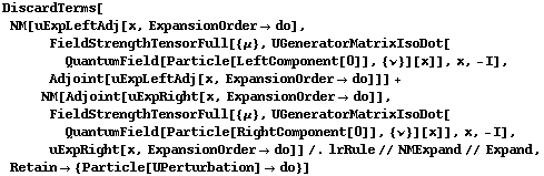 DiscardTerms[NM[uExpLeftAdj[x, ExpansionOrder -> do], FieldStrengthTensorFull[{μ}, UGeneratorMatrixIsoDot[QuantumField[Particle[LeftComponent[0]], {ν}][x]], x, -I], Adjoint[uExpLeftAdj[x, ExpansionOrder -> do]]] + NM[Adjoint[uExpRight[x, ExpansionOrder -> do]], FieldStrengthTensorFull[{μ}, UGeneratorMatrixIsoDot[QuantumField[Particle[RightComponent[0]], {ν}][x]], x, -I], uExpRight[x, ExpansionOrder -> do]] /. lrRule // NMExpand // Expand, Retain -> {Particle[UPerturbation] -> do}]