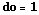 do = 1
