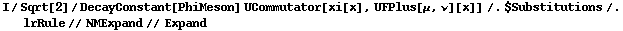I/Sqrt[2]/DecayConstant[PhiMeson] UCommutator[xi[x], UFPlus[μ, ν][x]] /. $Substitutions /. lrRule // NMExpand // Expand