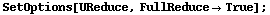 SetOptions[UReduce, FullReduce -> True] ;