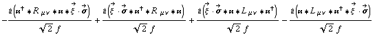 -(i (��^† '6 R^( ) _ (μ ν) '6 �� '6 Overscript[ξ^( ), ->] &middot; Overscript[σ, ->]))/(2^(1/2) f) + (i (Overscript[ξ^( ), ->] &middot; Overscript[σ, ->] '6 ��^† '6 R^( ) _ (μ ν) '6 ��))/(2^(1/2) f) + (i (Overscript[ξ^( ), ->] &middot; Overscript[σ, ->] '6 �� '6 L^( ) _ (μ ν) '6 ��^†))/(2^(1/2) f) - (i (�� '6 L^( ) _ (μ ν) '6 ��^† '6 Overscript[ξ^( ), ->] &middot; Overscript[σ, ->]))/(2^(1/2) f)