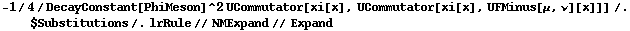 -1/4/DecayConstant[PhiMeson]^2 UCommutator[xi[x], UCommutator[xi[x], UFMinus[μ, ν][x]]] /. $Substitutions /. lrRule // NMExpand // Expand