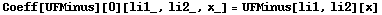 Coeff[UFMinus][0][li1_, li2_, x_] = UFMinus[li1, li2][x]