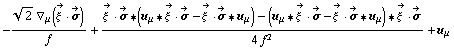-(2^(1/2) ∇ _ μ(Overscript[ξ^( ), ->] &middot; Overscript[σ, ->]))/f + (Overscript[ξ^( ), ->] &middot; Overscript[σ, ->] '6 (u _ μ '6 Overscript[ξ^( ), ->] &middot; Overscript[σ, ->] - Overscript[ξ^( ), ->] &middot; Overscript[σ, ->] '6 u _ μ) - (u _ μ '6 Overscript[ξ^( ), ->] &middot; Overscript[σ, ->] - Overscript[ξ^( ), ->] &middot; Overscript[σ, ->] '6 u _ μ) '6 Overscript[ξ^( ), ->] &middot; Overscript[σ, ->])/(4 f^2) + u _ μ