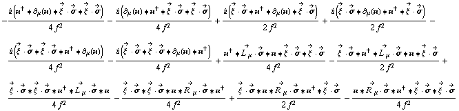 -(i (��^† '6 ∂ _ μ(��) '6 Overscript[ξ^( ), ->] &middot; Overscript[σ, ->] '6 Overscript[ξ^( ), ->] &middot; Overscript[σ, ->]))/(4 f^2) - (i (∂ _ μ(��) '6 ��^† '6 Overscript[ξ^( ), ->] &middot; Overscript[σ, ->] '6 Overscript[ξ^( ), ->] &middot; Overscript[σ, ->]))/(4 f^2) + (i (Overscript[ξ^( ), ->] &middot; Overscript[σ, ->] '6 ��^† '6 ∂ _ μ(��) '6 Overscript[ξ^( ), ->] &middot; Overscript[σ, ->]))/(2 f^2) + (i (Overscript[ξ^( ), ->] &middot; Overscript[σ, ->] '6 ∂ _ μ(��) '6 ��^† '6 Overscript[ξ^( ), ->] &middot; Overscript[σ, ->]))/(2 f^2) - (i (Overscript[ξ^( ), ->] &middot; Overscript[σ, ->] '6 Overscript[ξ^( ), ->] &middot; Overscript[σ, ->] '6 ��^† '6 ∂ _ μ(��)))/(4 f^2) - (i (Overscript[ξ^( ), ->] &middot; Overscript[σ, ->] '6 Overscript[ξ^( ), ->] &middot; Overscript[σ, ->] '6 ∂ _ μ(��) '6 ��^†))/(4 f^2) + (��^† '6 Overscript[L^( ) _ μ, ->] &middot; Overscript[σ, ->] '6 �� '6 Overscript[ξ^( ), ->] &middot; Overscript[σ, ->] '6 Overscript[ξ^( ), ->] &middot; Overscript[σ, ->])/(4 f^2) - (Overscript[ξ^( ), ->] &middot; Overscript[σ, ->] '6 ��^† '6 Overscript[L^( ) _ μ, ->] &middot; Overscript[σ, ->] '6 �� '6 Overscript[ξ^( ), ->] &middot; Overscript[σ, ->])/(2 f^2) + (Overscript[ξ^( ), ->] &middot; Overscript[σ, ->] '6 Overscript[ξ^( ), ->] &middot; Overscript[σ, ->] '6 ��^† '6 Overscript[L^( ) _ μ, ->] &middot; Overscript[σ, ->] '6 ��)/(4 f^2) - (Overscript[ξ^( ), ->] &middot; Overscript[σ, ->] '6 Overscript[ξ^( ), ->] &middot; Overscript[σ, ->] '6 �� '6 Overscript[R^( ) _ μ, ->] &middot; Overscript[σ, ->] '6 ��^†)/(4 f^2) + (Overscript[ξ^( ), ->] &middot; Overscript[σ, ->] '6 �� '6 Overscript[R^( ) _ μ, ->] &middot; Overscript[σ, ->] '6 ��^† '6 Overscript[ξ^( ), ->] &middot; Overscript[σ, ->])/(2 f^2) - (�� '6 Overscript[R^( ) _ μ, ->] &middot; Overscript[σ, ->] '6 ��^† '6 Overscript[ξ^( ), ->] &middot; Overscript[σ, ->] '6 Overscript[ξ^( ), ->] &middot; Overscript[σ, ->])/(4 f^2)
