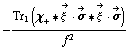 -Tr _ 1(χ _ + '6 Overscript[ξ^( ), ->] &middot; Overscript[σ, ->] '6 Overscript[ξ^( ), ->] &middot; Overscript[σ, ->])/f^2