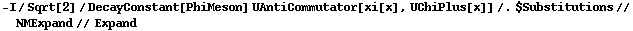 -I/Sqrt[2]/DecayConstant[PhiMeson] UAntiCommutator[xi[x], UChiPlus[x]] /. $Substitutions // NMExpand // Expand