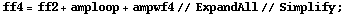 ff4 = ff2 + amploop + ampwf4 // ExpandAll // Simplify ;