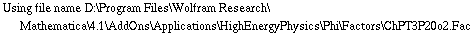 Using file name D:\\Program Files\\Wolfram Research\\Mathematica\\4.1\\AddOns\\Applications\\HighEnergyPhysics\\Phi\\Factors\\ChPT3P20o2.Fac