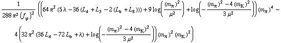 1/(288 π^2 (f _ ϕ^(�   ))^2) ((64 π^2 (5 λ - 36 (L _ 4^(  ) + L _ 5^(  ) - 2 (L _ 6^(  ) + L _ 8^(  )))) + 9 log((m _ π^(�   ))^2/μ^2) + log(-((m _ π^(�   ))^2 - 4 (m _ K^(�   ))^2)/(3 μ^2))) (m _ π^(�   ))^4 - 4 (32 π^2 (36 L _ 4^(  ) - 72 L _ 6^(  ) + λ) + log(-((m _ π^(�   ))^2 - 4 (m _ K^(�   ))^2)/(3 μ^2))) (m _ π^(�   ))^2 (m _ K^(�   ))^2)