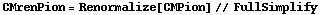 CMrenPion = Renormalize[CMPion] // FullSimplify