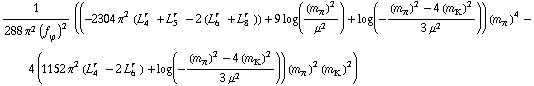 1/(288 π^2 (f _ ϕ^(�   ))^2) ((-2304 π^2 (L _ 4^(r  ) + L _ 5^(r  ) - 2 (L _ 6^(r  ) + L _ 8^(r  ))) + 9 log((m _ π^(�   ))^2/μ^2) + log(-((m _ π^(�   ))^2 - 4 (m _ K^(�   ))^2)/(3 μ^2))) (m _ π^(�   ))^4 - 4 (1152 π^2 (L _ 4^(r  ) - 2 L _ 6^(r  )) + log(-((m _ π^(�   ))^2 - 4 (m _ K^(�   ))^2)/(3 μ^2))) (m _ π^(�   ))^2 (m _ K^(�   ))^2)
