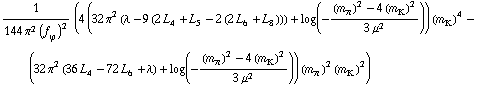 1/(144 π^2 (f _ ϕ^(�   ))^2) (4 (32 π^2 (λ - 9 (2 L _ 4^(  ) + L _ 5^(  ) - 2 (2 L _ 6^(  ) + L _ 8^(  )))) + log(-((m _ π^(�   ))^2 - 4 (m _ K^(�   ))^2)/(3 μ^2))) (m _ K^(�   ))^4 - (32 π^2 (36 L _ 4^(  ) - 72 L _ 6^(  ) + λ) + log(-((m _ π^(�   ))^2 - 4 (m _ K^(�   ))^2)/(3 μ^2))) (m _ π^(�   ))^2 (m _ K^(�   ))^2)