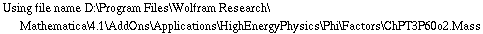 Using file name D:\\Program Files\\Wolfram Research\\Mathematica\\4.1\\AddOns\\Applications\\HighEnergyPhysics\\Phi\\Factors\\ChPT3P60o2.Mass