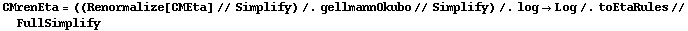 CMrenEta = ((Renormalize[CMEta] // Simplify) /. gellmannOkubo // Simplify) /. log -> Log /. toEtaRules // FullSimplify